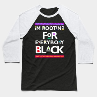 Black Lives Matter - I'm Rooting for Everybody Black Baseball T-Shirt